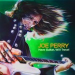 Joe Perry – Have Guitar Will Travel