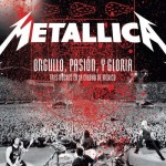 Metallica - Orgullo, Pasión Y Gloria - Tres Noches En La Ciudad De México