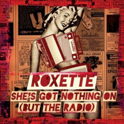 Roxette - She’s Got Nothing On (But the Radio)