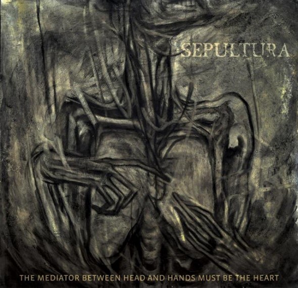 Sepultura - The Mediator Between The Head And Hands Must Be The Heart